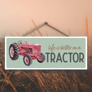 Life Is Better on a Tractor Hanging Sign