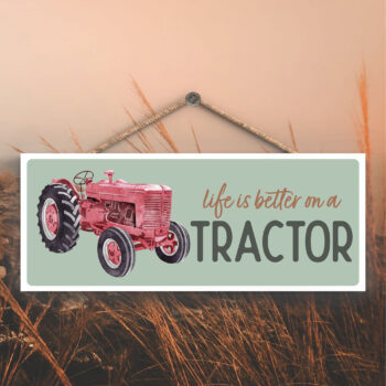 Life Is Better on a Tractor Hanging Sign