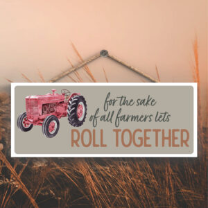 For the Sake of All Farmers, Let's Roll Together Hanging Sign